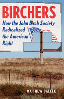 Birchers : How the John Birch Society Radicalized the American Right-9781541673564