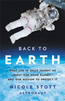 Back to Earth : What Life in Space Taught Me About Our Home Planet-And Our Mission to Protect It-9781541675049