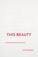 This Beauty : A Philosophy of Being Alive-9781541675506