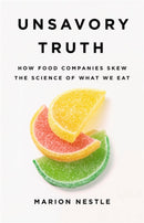Unsavory Truth : How Food Companies Skew the Science of What We Eat-9781541697119