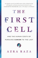 The First Cell : And the Human Costs of Pursuing Cancer to the Last-9781541699519