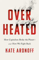 Overheated : How Capitalism Broke the Planet - And How We Fight Back-9781541700468