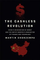 The Cashless Revolution : China's Reinvention of Money and the End of America's Domination of Finance and Technology-9781541700703