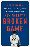 How to Beat a Broken Game : The Rise of the Dodgers in a League on the Brink-9781541701427