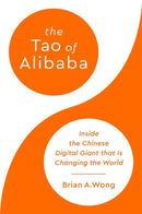 The Tao of Alibaba : Inside the Chinese Digital Giant that Is Changing the World-9781541701656