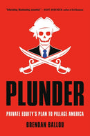 Plunder : Private Equity's Plan to Pillage America-9781541702110