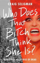 Who Does That Bitch Think She Is? : Doris Fish and the Rise of Drag-9781541702165