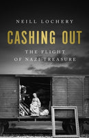 Cashing Out : The Flight of Nazi Treasure, 1945-1948-9781541702301