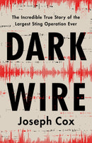 Dark Wire : The Incredible True Story of the Largest Sting Operation Ever-9781541702691
