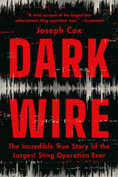 Dark Wire : The Incredible True Story of the Largest Sting Operation Ever-9781541702707