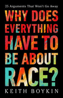 Why Does Everything Have to Be About Race? : 25 Arguments That Won't Go Away-9781541703315