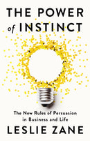The Power of Instinct : The New Rules of Persuasion in Business and Life-9781541703858