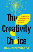 The Creativity Choice : The Science of Making Decisions to Turn Ideas into Action-9781541704329