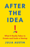 After the Idea : What It Really Takes to Create and Scale a Start-Up-9781541705272