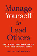 Manage Yourself to Lead Others : Why Great Leadership Begins with Self-Understanding-9781541705685