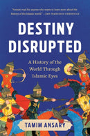Destiny Disrupted : A History of the World Through Islamic Eyes-9781541706200