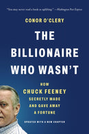 The Billionaire Who Wasn't : How Chuck Feeney Secretly Made and Gave Away a Fortune-9781541706231