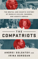 The Compatriots : The Russian Exiles Who Fought Against the Kremlin-9781541730168