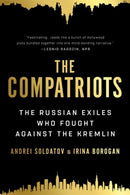 The Compatriots : The Russian Exiles Who Fought Against the Kremlin-9781541730175
