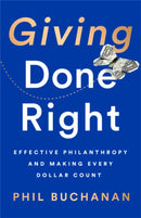 Giving Done Right : Effective Philanthropy and Making Every Dollar Count-9781541742253