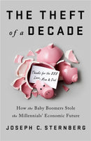 The Theft of a Decade : How the Baby Boomers Stole the Millennials' Economic Future-9781541742369