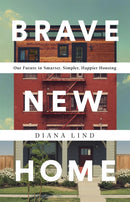 Brave New Home : Our Future in Smarter, Simpler, Happier Housing-9781541742666