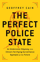 The Perfect Police State : An Undercover Odyssey into China's Terrifying Surveillance Dystopia of the Future-9781541757035