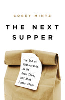 The Next Supper : The End of Restaurants as We Knew Them, and What Comes After-9781541758407