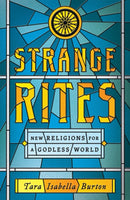 Strange Rites : New Religions for a Godless World-9781541762534