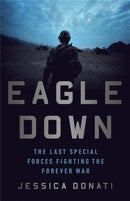 Eagle Down : American Special Forces at the End of Afghanistan's War-9781541762565