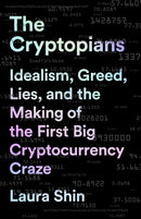 The Cryptopians : Idealism, Greed, Lies, and the Making of the First Big Cryptocurrency Craze-9781541763029