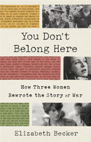 You Don't Belong Here : How Three Women Rewrote the Story of War-9781541768239