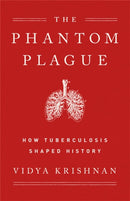 Phantom Plague : How Tuberculosis Shaped History-9781541768468