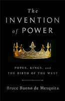 The Invention of Power : Popes, Kings, and the Birth of the West-9781541768758