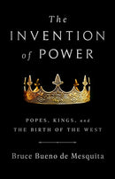 The Invention of Power : Popes, Kings, and the Birth of the West-9781541774391