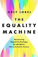 The Equality Machine : Harnessing Digital Technology for a Brighter, More Inclusive Future-9781541774759