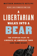 A Libertarian Walks Into a Bear : The Utopian Plot to Liberate an American Town (And Some Bears)-9781541788497