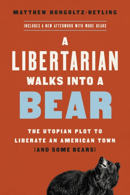 A Libertarian Walks Into a Bear : The Utopian Plot to Liberate an American Town (And Some Bears)-9781541788497