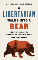 A Libertarian Walks Into a Bear : The Utopian Plot to Liberate an American Town (And Some Bears)-9781541788510