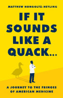 If It Sounds Like a Quack... : A Journey to the Fringes of American Medicine-9781541788879