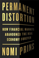 Permanent Distortion : How the Financial Markets Abandoned the Real Economy Forever-9781541789067