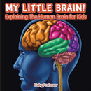 My Little Brain! - Explaining The Human Brain for Kids-9781541901612