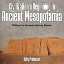 Civilization's Beginning in Ancient Mesopotamia -Children's Ancient History Books-9781541903135