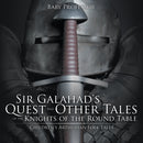 Sir Galahad's Quest and Other Tales of the Knights of the Round Table Children's Arthurian Folk Tales-9781541904330