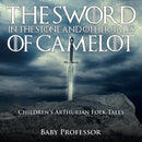 The Sword in the Stone and Other Tales of Camelot Children's Arthurian Folk Tales-9781541904743