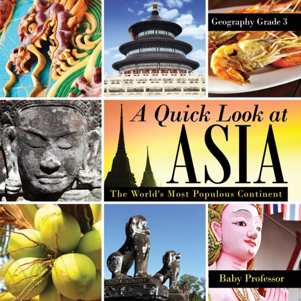 A Quick Look at Asia : The World's Most Populous Continent - Geography Grade 3 Children's Geography & Culture Books-9781541910508