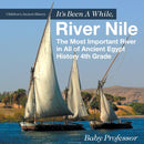 It's Been A While, River Nile : The Most Important River in All of Ancient Egypt - History 4th Grade Children's Ancient History-9781541911604