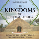 The Kingdoms of Central Africa - History of the Ancient World Children's History Books-9781541912243