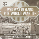 Who Was to Blame for World War II? History of the World Children's History-9781541912496
