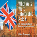 What Acts Were Intolerable Acts? US History Textbook | Children''s American History